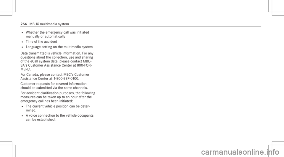 MERCEDES-BENZ CLS 2021  Owners Manual R
Whe ther theemer gency callwa sinitiat ed
manually oraut omatically
R Time oftheacciden t
R Languag ese tting onthemultimedia system
Dat atransmit tedis vehicle information. Foran y
qu estion sabout