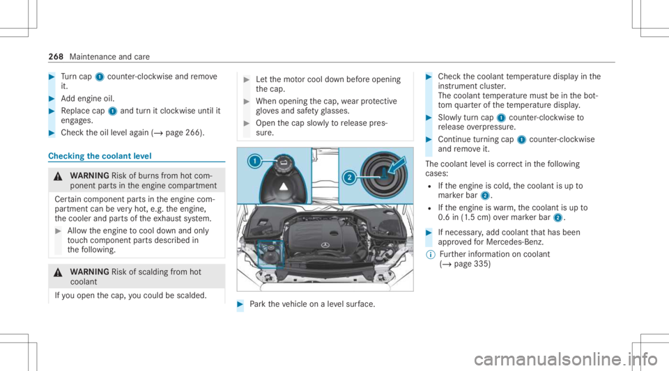 MERCEDES-BENZ CLS 2021 Owners Manual #
Turn cap 1cou nter-cloc kwiseand remo ve
it. #
Addengin eoil. #
Replace cap1and turnit cloc kwise untilit
eng ages. #
Chec kth eoil leve lag ain (/ page266 ). Chec
kingthecoolant leve l &
WARNIN GRi MERCEDES-BENZ CLS 2021 Owners Manual #
Turn cap 1cou nter-cloc kwiseand remo ve
it. #
Addengin eoil. #
Replace cap1and turnit cloc kwise untilit
eng ages. #
Chec kth eoil leve lag ain (/ page266 ). Chec
kingthecoolant leve l &
WARNIN GRi