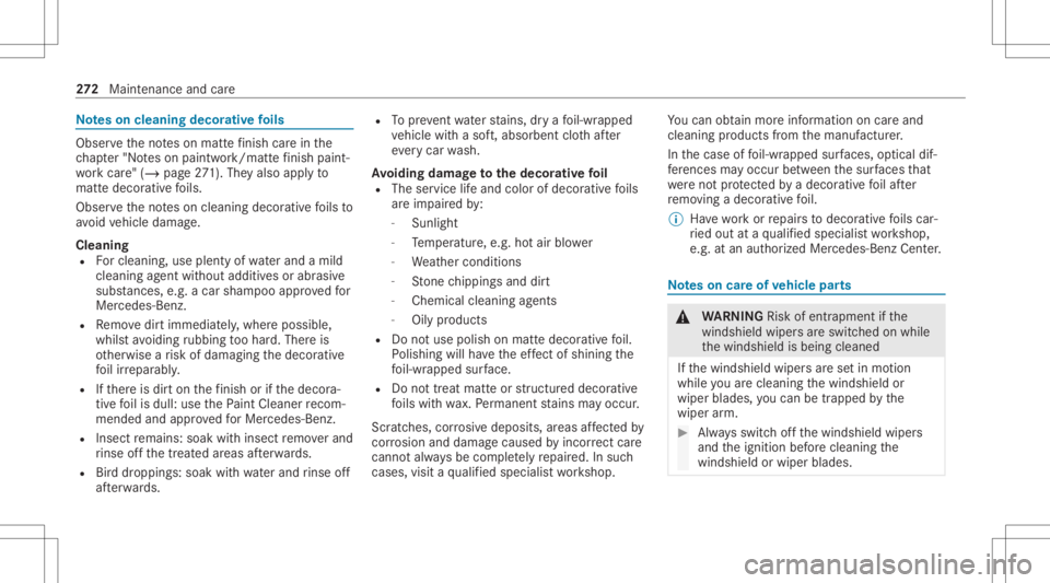 MERCEDES-BENZ CLS 2021 Owners Manual No
teson cleaning decorativefo ils Obser
vetheno teson matt efinis hcar ein the
ch ap ter"No teson paintw ork/matt efinis hpa int‐
wo rkcar e"(/ page 271). They also applyto
matt edecor ativ MERCEDES-BENZ CLS 2021 Owners Manual No
teson cleaning decorativefo ils Obser
vetheno teson matt efinis hcar ein the
ch ap ter"No teson paintw ork/matt efinis hpa int‐
wo rkcar e"(/ page 271). They also applyto
matt edecor ativ