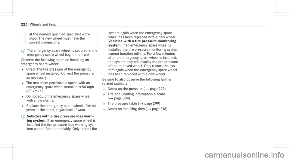 MERCEDES-BENZ CLS 2021 Owners Manual at
thenear estqu alif ied spec ialistwo rk‐
shop. Thenewwheel mustha ve the
cor rect dimensi ons. %
The eme rgency sparewheel issec ured inthe
emer gency sparewheel baginthetrunk .
Obser vethefo llo MERCEDES-BENZ CLS 2021 Owners Manual at
thenear estqu alif ied spec ialistwo rk‐
shop. Thenewwheel mustha ve the
cor rect dimensi ons. %
The eme rgency sparewheel issec ured inthe
emer gency sparewheel baginthetrunk .
Obser vethefo llo