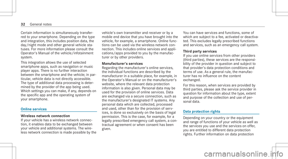 MERCEDES-BENZ CLS 2021  Owners Manual Cer
tain inf ormatio nis simult aneousl ytransf er‐
re dto your smar tphon e.De pen dingon thetype
and integr ation, this inc ludes positiondata,the
da y/night modeandother gener alvehicle sta‐
tu
