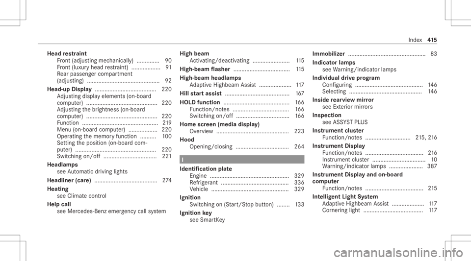 MERCEDES-BENZ CLS 2021 Owners Manual Head
restra int
Fr ont (adjus tingmechanicall y).............. 90
Fr ont (luxur yhead restra int ).................. 91
Re ar passe nger com partment
(adj ustin g) .................................... MERCEDES-BENZ CLS 2021 Owners Manual Head
restra int
Fr ont (adjus tingmechanicall y).............. 90
Fr ont (luxur yhead restra int ).................. 91
Re ar passe nger com partment
(adj ustin g) ....................................