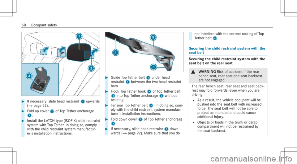 MERCEDES-BENZ CLS 2021  Owners Manual #
Ifnecessar y,slide head restra int 1 upw ards
(/ page92). #
Foldup cover2 ofTopTe ther anc horage
3. #
Installth eLA TC H-type (ISOFIX )ch ild restra int
sy stem withTo pTe ther.In doing so,com ply
