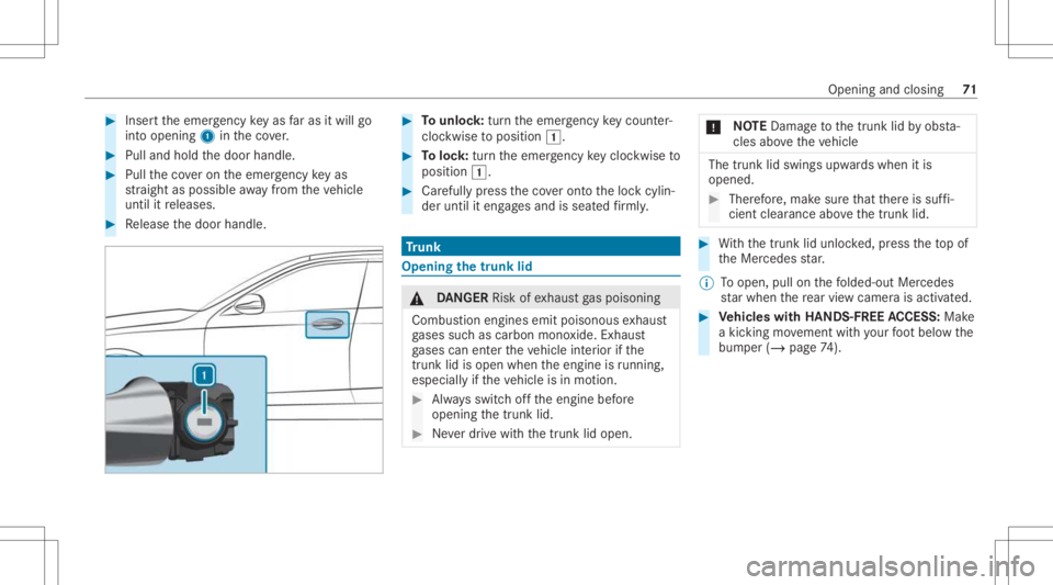 MERCEDES-BENZ CLS 2021  Owners Manual #
Inser tth eemer gency keyas faras itwil lgo
int oopening 1intheco ver. #
Pull and hold thedoor handle. #
Pull theco veron theemer gency keyas
st ra ight aspossible away from theve hicle
until itre l