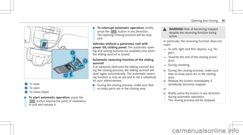 MERCEDES-BENZ CLS 2021  Owners Manual 1
Toraise
2 Toopen
3 Toclos e/lowe r #
Tostar taut omatic operation :pr ess the
0057 buttonbeyond thepoint ofresis tance
or pulland release it. #
Tointerru pt aut omatic operation :br ief ly
pr ess th