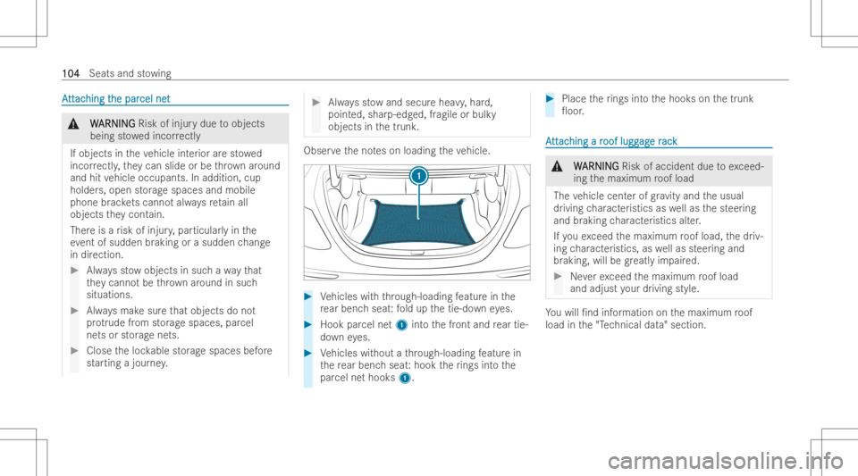 MERCEDES-BENZ CLS 2022 Owners Manual AA
tt tt
ac ac
hing t hing
the par he
parcel net cel
net &
W W
ARNING ARNING
Riskofinjur ydue toobjects
being stowe dincor rectl y
If obje ctsintheve hicle interior arestowe d
incor rectl y,they can s MERCEDES-BENZ CLS 2022 Owners Manual AA
tt tt
ac ac
hing t hing
the par he
parcel net cel
net &
W W
ARNING ARNING
Riskofinjur ydue toobjects
being stowe dincor rectl y
If obje ctsintheve hicle interior arestowe d
incor rectl y,they can s