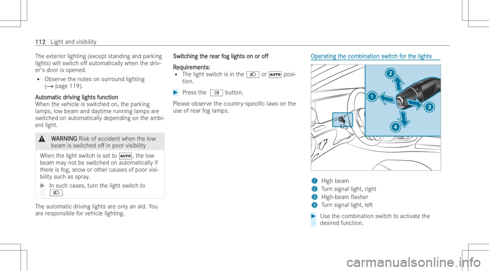 MERCEDES-BENZ CLS 2022 Owners Manual The
exterior lightin g(e xc ep tst anding andparking
lights) willswitc ho. automaticall ywhen thedr iv-
er's door isopened.
R Obser vetheno teson surround lighting
(/ page119).
A A
ut ut
omatic d MERCEDES-BENZ CLS 2022 Owners Manual The
exterior lightin g(e xc ep tst anding andparking
lights) willswitc ho. automaticall ywhen thedr iv-
er's door isopened.
R Obser vetheno teson surround lighting
(/ page119).
A A
ut ut
omatic d
