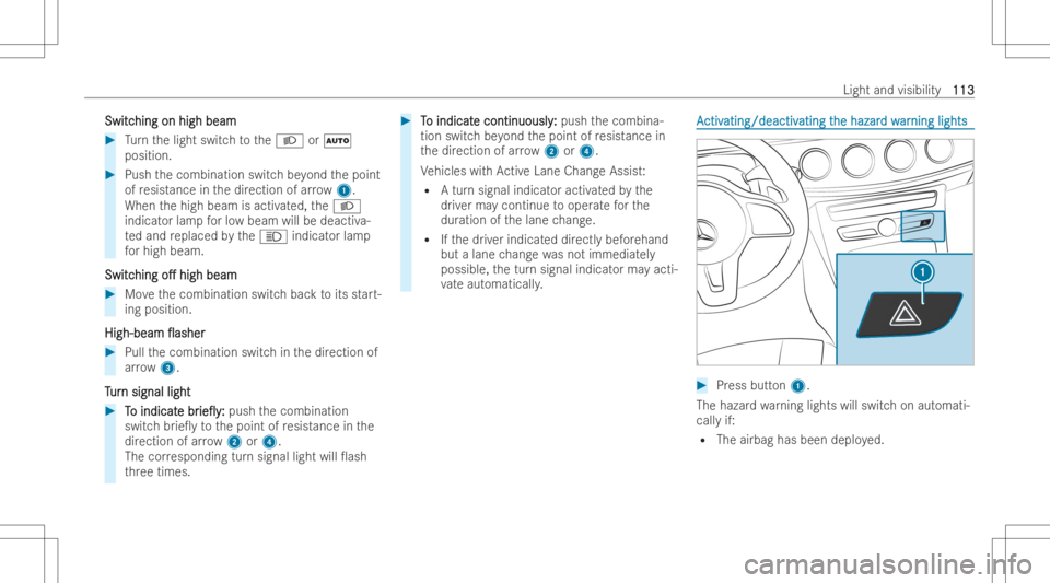 MERCEDES-BENZ CLS 2022 Owners Manual Swi
tc Swi
tching on high beam hi
ng on high beam #
Turn thelight switc hto the0058 or0058
position. #
Push thecombination switchbe yond thepoint
of resis tance inthedir ection ofarro w 1.
When thehig MERCEDES-BENZ CLS 2022 Owners Manual Swi
tc Swi
tching on high beam hi
ng on high beam #
Turn thelight switc hto the0058 or0058
position. #
Push thecombination switchbe yond thepoint
of resis tance inthedir ection ofarro w 1.
When thehig