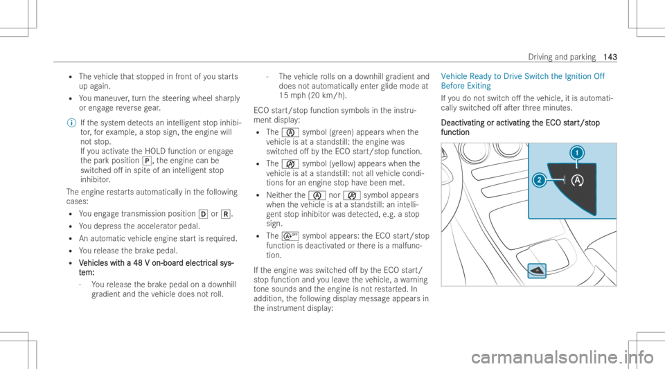 MERCEDES-BENZ CLS 2022 Owners Manual R
The vehicle that stopped infront ofyoustar ts
up again.
R Youmaneuv er,tur nth esteer ing wheel sharply
or eng agere ve rsege ar.
% Ifth esy stem detects anintellig entstop inhib i-
to r,fo rex am p MERCEDES-BENZ CLS 2022 Owners Manual R
The vehicle that stopped infront ofyoustar ts
up again.
R Youmaneuv er,tur nth esteer ing wheel sharply
or eng agere ve rsege ar.
% Ifth esy stem detects anintellig entstop inhib i-
to r,fo rex am p
