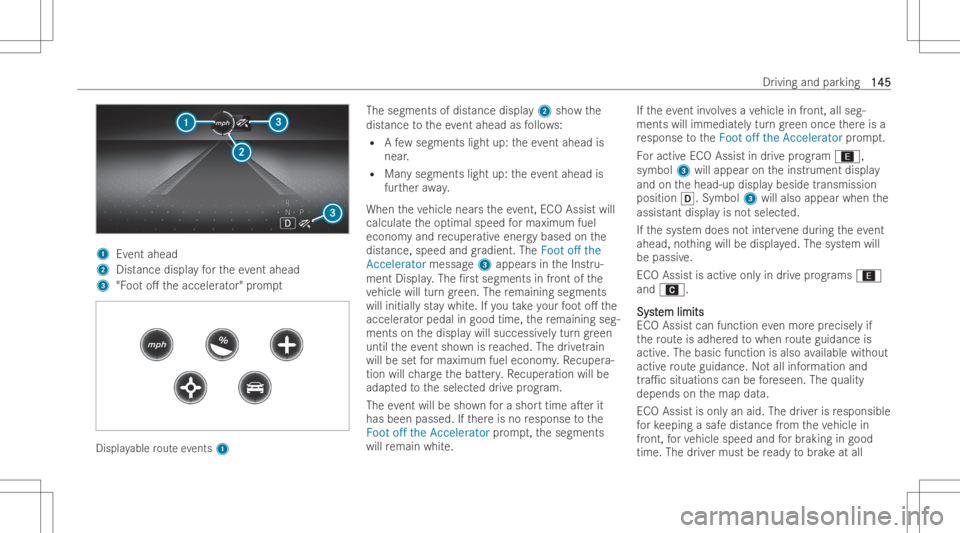 MERCEDES-BENZ CLS 2022 Owners Manual 1
Event ahead
2 Distance displa yfo rth eev ent ahead
3 "Foo to. theacceler ator" prom pt Displa
yable routeev ents 1 The
segments ofdist ance displa y2 showthe
dist ance totheev ent ahead as MERCEDES-BENZ CLS 2022 Owners Manual 1
Event ahead
2 Distance displa yfo rth eev ent ahead
3 "Foo to. theacceler ator" prom pt Displa
yable routeev ents 1 The
segments ofdist ance displa y2 showthe
dist ance totheev ent ahead as