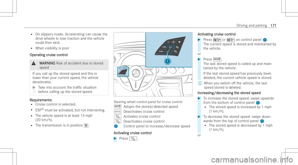MERCEDES-BENZ CLS 2022 Owners Manual R
Onslipper yro ads. Acceler atingcan cause the
dr ive wheels tolose traction andtheve hicle
could then skid.
R When visibility ispoor
Oper Oper
ating cr ating
cruise contr uise
contr ol ol
&
W W
ARNI MERCEDES-BENZ CLS 2022 Owners Manual R
Onslipper yro ads. Acceler atingcan cause the
dr ive wheels tolose traction andtheve hicle
could then skid.
R When visibility ispoor
Oper Oper
ating cr ating
cruise contr uise
contr ol ol
&
W W
ARNI