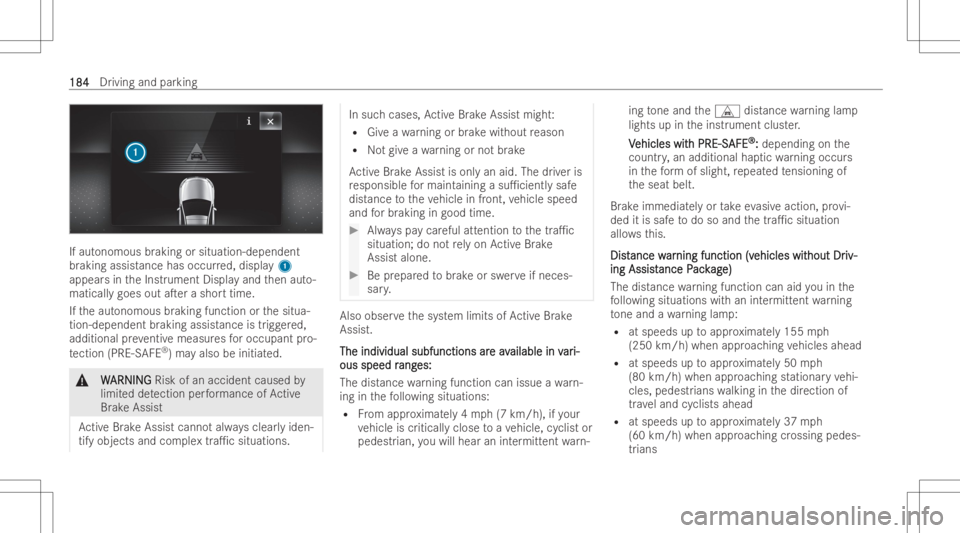 MERCEDES-BENZ CLS 2022 Owners Manual If
aut ono mous brakin gor situ atio n-depe ndent
br akin gassis tance hasocc urred, displa y1
appear sin theInstr ument Displayand then aut o-
maticall ygoes outaTer ashor ttime.
If th eaut onomous MERCEDES-BENZ CLS 2022 Owners Manual If
aut ono mous brakin gor situ atio n-depe ndent
br akin gassis tance hasocc urred, displa y1
appear sin theInstr ument Displayand then aut o-
maticall ygoes outaTer ashor ttime.
If th eaut onomous