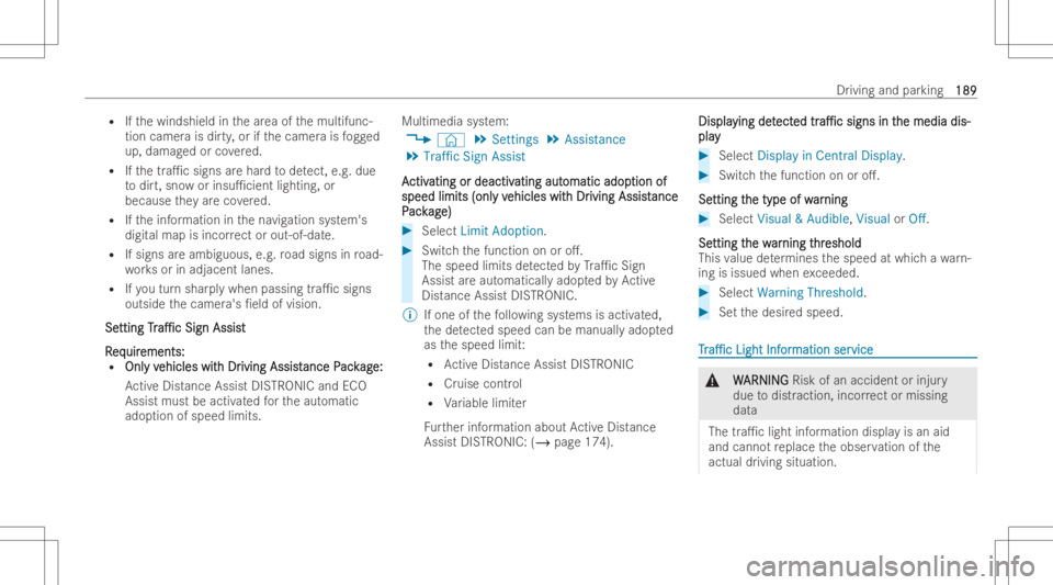 MERCEDES-BENZ CLS 2022 Owners Manual R
Ifth ewindshield inthear ea ofthemultifun c-
tion camer ais dir ty,or ifth ecamer ais fogg ed
up, dam aged orcovered.
R Ifth etra1c signs arehar dto detect, e.g.due
to dir t,sno wor insu1cien tlig MERCEDES-BENZ CLS 2022 Owners Manual R
Ifth ewindshield inthear ea ofthemultifun c-
tion camer ais dir ty,or ifth ecamer ais fogg ed
up, dam aged orcovered.
R Ifth etra1c signs arehar dto detect, e.g.due
to dir t,sno wor insu1cien tlig