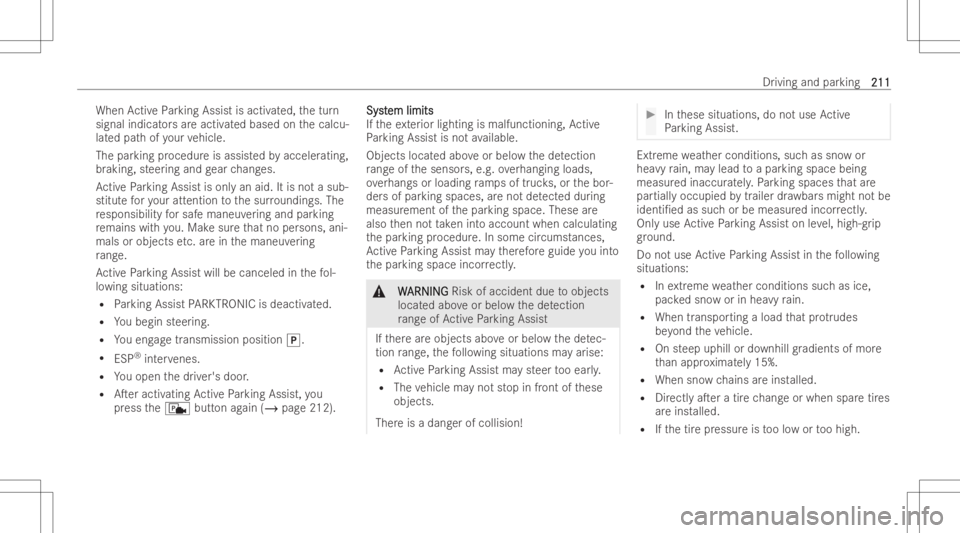 MERCEDES-BENZ CLS 2022 Owners Manual When
ActivePa rking Assist isactiv ated, thetur n
signal indicat orsar eactiv ated based onthecalcu-
lat ed pat hof your vehicle.
The parking procedu reisassist edbyacceler ating,
br aking ,st eer ing MERCEDES-BENZ CLS 2022 Owners Manual When
ActivePa rking Assist isactiv ated, thetur n
signal indicat orsar eactiv ated based onthecalcu-
lat ed pat hof your vehicle.
The parking procedu reisassist edbyacceler ating,
br aking ,st eer ing