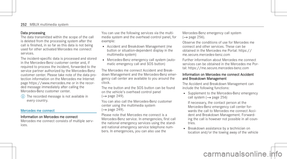 MERCEDES-BENZ CLS 2022 Owners Manual DatDat
apr a
pr ocessing ocessing
The datatransmitt edwithin thescope ofthecall
is dele tedfrom thepr ocessing system aTer the
call is/nished, inso faras this dat ais no tbeing
used forot her activ MERCEDES-BENZ CLS 2022 Owners Manual DatDat
apr a
pr ocessing ocessing
The datatransmitt edwithin thescope ofthecall
is dele tedfrom thepr ocessing system aTer the
call is/nished, inso faras this dat ais no tbeing
used forot her activ