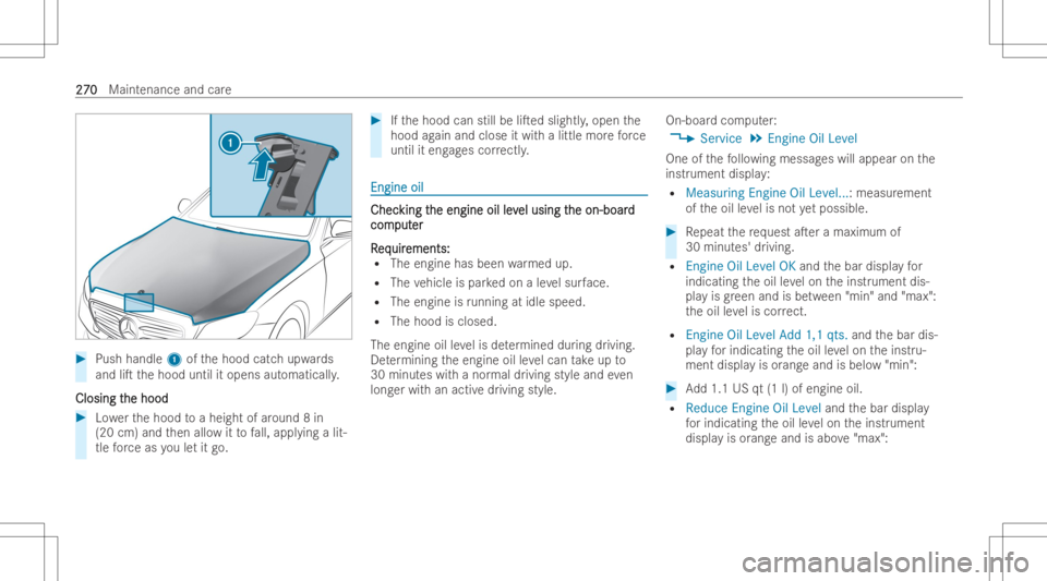 MERCEDES-BENZ CLS 2022 Owners Manual #
Push handle 1ofthehood catchupw ards
and liTthehood untilitopens automaticall y.
Closing t Closing
the hood he
hood #
Lowe rth ehood toaheig htofaroun d8 in
(20 cm) andthen allo witto fall, appl yi MERCEDES-BENZ CLS 2022 Owners Manual #
Push handle 1ofthehood catchupw ards
and liTthehood untilitopens automaticall y.
Closing t Closing
the hood he
hood #
Lowe rth ehood toaheig htofaroun d8 in
(20 cm) andthen allo witto fall, appl yi