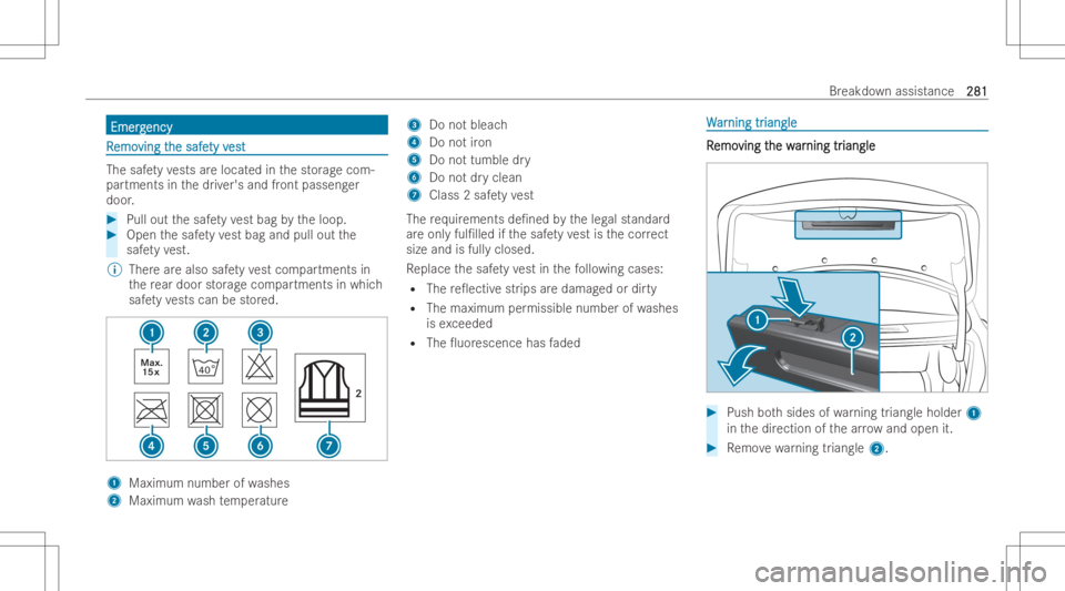 MERCEDES-BENZ CLS 2022 Owners Manual Emer
g Emer
gency ency
RR
emo emo
vingt vin
gthe safe he
safety v ty
vest est
The
safetyve sts areloca tedin thestor ag ecom-
par tments inthedr iver's andfront passeng er
door . #
Pull outthesaf MERCEDES-BENZ CLS 2022 Owners Manual Emer
g Emer
gency ency
RR
emo emo
vingt vin
gthe safe he
safety v ty
vest est
The
safetyve sts areloca tedin thestor ag ecom-
par tments inthedr iver's andfront passeng er
door . #
Pull outthesaf