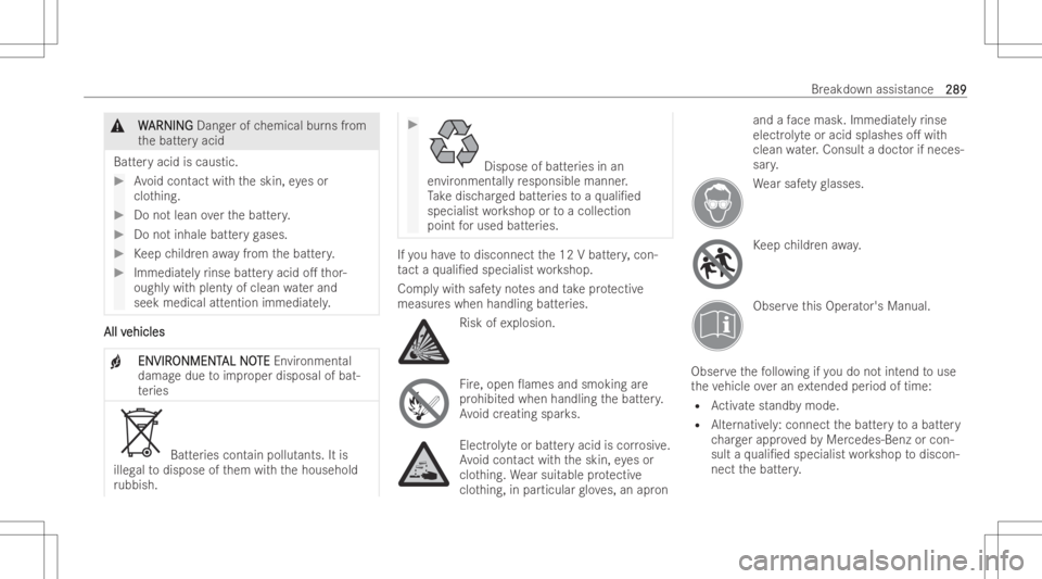 MERCEDES-BENZ CLS 2022 Owners Manual &
W W
ARNI NG ARNI
NGDang erofchemical burnsfrom
th ebatt eryacid
Batt eryacid iscaustic. #
Avoid cont actwithth eskin, eyes or
clo thing. #
Donotlean overth ebatt ery. #
Donotinhale batteryga ses. #
MERCEDES-BENZ CLS 2022 Owners Manual &
W W
ARNI NG ARNI
NGDang erofchemical burnsfrom
th ebatt eryacid
Batt eryacid iscaustic. #
Avoid cont actwithth eskin, eyes or
clo thing. #
Donotlean overth ebatt ery. #
Donotinhale batteryga ses. #