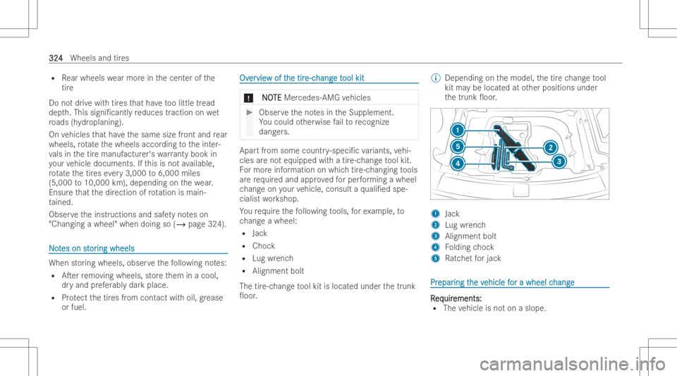 MERCEDES-BENZ CLS 2022 Owners Manual R
Rear wheels wearmor ein thecent erofthe
tir e
Do notdr ive wit htir es that have toolittle tread
dep th.This signi/ can tly re duces traction onwet
ro ads (hydr oplan ing).
On vehicles that have th MERCEDES-BENZ CLS 2022 Owners Manual R
Rear wheels wearmor ein thecent erofthe
tir e
Do notdr ive wit htir es that have toolittle tread
dep th.This signi/ can tly re duces traction onwet
ro ads (hydr oplan ing).
On vehicles that have th