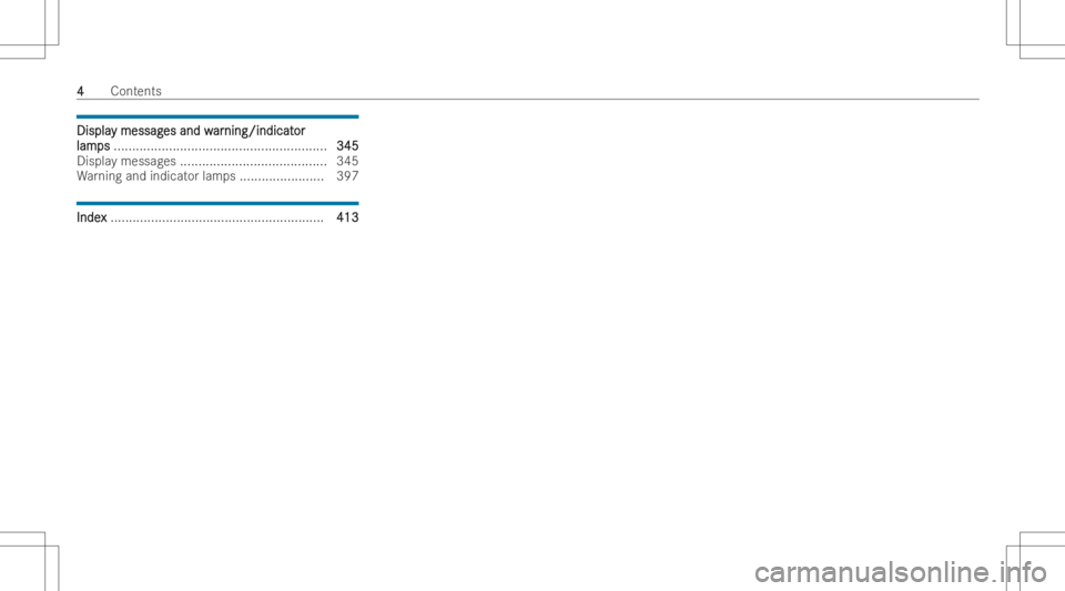 MERCEDES-BENZ CLS 2022  Owners Manual DisplaDispla
ymessag y
messag esand w es
and war ar
ning /indicat ning
/indicat or or
lam lam
ps ps
.......................................................... 345 345
Displa ymessag es............ ...
