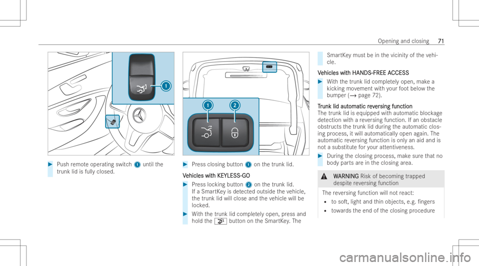 MERCEDES-BENZ CLS 2022 Owners Manual #
Push remo teoper ating switch1 until the
tr unk lidisfull yclos ed. #
Press clos ingbutt on1 onthetrunk lid.
V V
ehicles wit ehicles
withKEYLESS -GO h
KEYLESS -GO #
Press locking button2 onthetrunk MERCEDES-BENZ CLS 2022 Owners Manual #
Push remo teoper ating switch1 until the
tr unk lidisfull yclos ed. #
Press clos ingbutt on1 onthetrunk lid.
V V
ehicles wit ehicles
withKEYLESS -GO h
KEYLESS -GO #
Press locking button2 onthetrunk