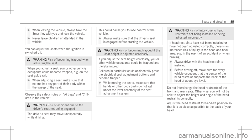 MERCEDES-BENZ CLS 2022 Owners Manual #
When leaving theve hicle, alwaysta ke the
Sma rtKe ywit hyo uand lockth eve hicle. #
Neverlea vechildr enunatt ended inthe
ve hicle. Yo
ucan adjust theseats whentheignition is
switc hedo.. &
W W
AR MERCEDES-BENZ CLS 2022 Owners Manual #
When leaving theve hicle, alwaysta ke the
Sma rtKe ywit hyo uand lockth eve hicle. #
Neverlea vechildr enunatt ended inthe
ve hicle. Yo
ucan adjust theseats whentheignition is
switc hedo.. &
W W
AR