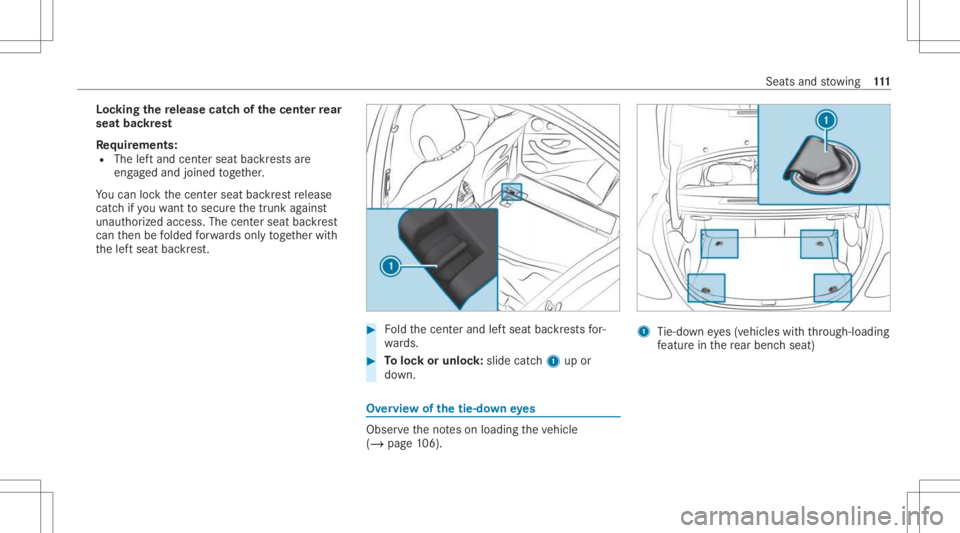 MERCEDES-BENZ E CLASS 2021  Owners Manual Loc
king there lease catchof thecent errear
seat backres t
Re quirement s:
R The leftand centerseat backres ts are
eng aged and joined toge ther.
Yo ucan lockth ecent erseat backres tre lease
cat chif