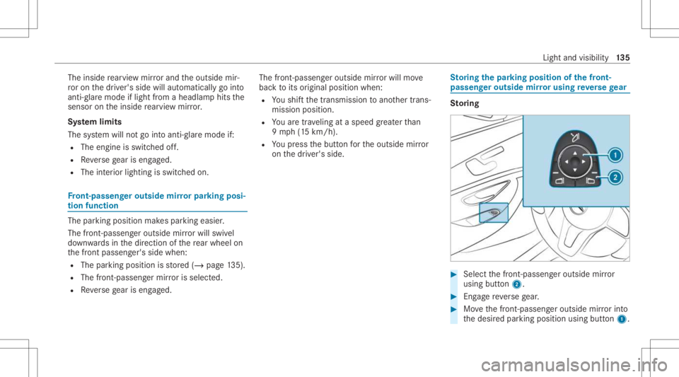 MERCEDES-BENZ E CLASS 2021 Owners Manual The
inside rear vie wmir rorand theoutside mir‐
ro ron thedr iver's side willautomaticall ygo into
anti- glar emode iflight from aheadlam phit sth e
sensor ontheinside rear vie wmir ror.
Sy stem MERCEDES-BENZ E CLASS 2021 Owners Manual The
inside rear vie wmir rorand theoutside mir‐
ro ron thedr iver's side willautomaticall ygo into
anti- glar emode iflight from aheadlam phit sth e
sensor ontheinside rear vie wmir ror.
Sy stem