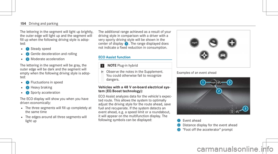 MERCEDES-BENZ E CLASS 2021 Owners Manual The
letter ing inthesegment willlight upbrightl y,
th eout eredg ewill light upand thesegment will
fi ll up when thefo llo wing drivin gst yle is adop‐
te d:
R 1 Steady speed
R 2 Gentle deceler atio MERCEDES-BENZ E CLASS 2021 Owners Manual The
letter ing inthesegment willlight upbrightl y,
th eout eredg ewill light upand thesegment will
fi ll up when thefo llo wing drivin gst yle is adop‐
te d:
R 1 Steady speed
R 2 Gentle deceler atio