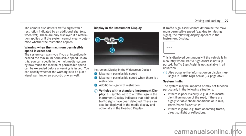 MERCEDES-BENZ E CLASS 2021 Owners Manual The
camer aalso detects traf fic sig ns with a
re striction indicatedbyan addit ionalsign (e.g.
when wet).The seareonly disp laye difare stric‐
tion appliesor ifth esy stem cann otcle arly de ter‐ MERCEDES-BENZ E CLASS 2021 Owners Manual The
camer aalso detects traf fic sig ns with a
re striction indicatedbyan addit ionalsign (e.g.
when wet).The seareonly disp laye difare stric‐
tion appliesor ifth esy stem cann otcle arly de ter‐