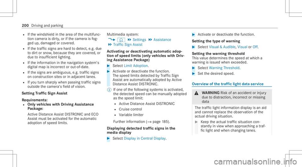 MERCEDES-BENZ E CLASS 2021 Owners Manual R
Ifth ewindshield inthear ea ofthemultifunc ‐
tion camer ais dir ty,or ifth ecamer ais fog‐
ge dup, damag edorcovered.
R Ifth etraf fic sig ns areha rd todetect, e.g. due
to dir tor sno w,because MERCEDES-BENZ E CLASS 2021 Owners Manual R
Ifth ewindshield inthear ea ofthemultifunc ‐
tion camer ais dir ty,or ifth ecamer ais fog‐
ge dup, damag edorcovered.
R Ifth etraf fic sig ns areha rd todetect, e.g. due
to dir tor sno w,because
