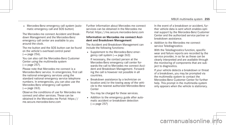 MERCEDES-BENZ E CLASS 2021 Owners Manual R
Mer cedes-Ben zemer gency callsy stem (aut o‐
matic emergency calland SOS button)
The Mercede sme conne ctAccid ent and Brea k‐
do wn Manag eme ntand theMer cedes- Benz
emer gency callcent erare MERCEDES-BENZ E CLASS 2021 Owners Manual R
Mer cedes-Ben zemer gency callsy stem (aut o‐
matic emergency calland SOS button)
The Mercede sme conne ctAccid ent and Brea k‐
do wn Manag eme ntand theMer cedes- Benz
emer gency callcent erare