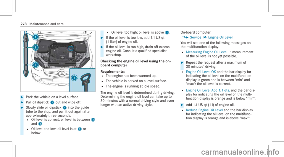 MERCEDES-BENZ E CLASS 2021 Owners Manual #
Park theve hicle onaleve lsur face. #
Pulloil dips tic k1 outand wipe off. #
Slowly slide oildips tic k1 intoth eguide
tube tothestop, and pullitout again afte r
appr oximat elyth re esecon ds.
R Oi MERCEDES-BENZ E CLASS 2021 Owners Manual #
Park theve hicle onaleve lsur face. #
Pulloil dips tic k1 outand wipe off. #
Slowly slide oildips tic k1 intoth eguide
tube tothestop, and pullitout again afte r
appr oximat elyth re esecon ds.
R Oi