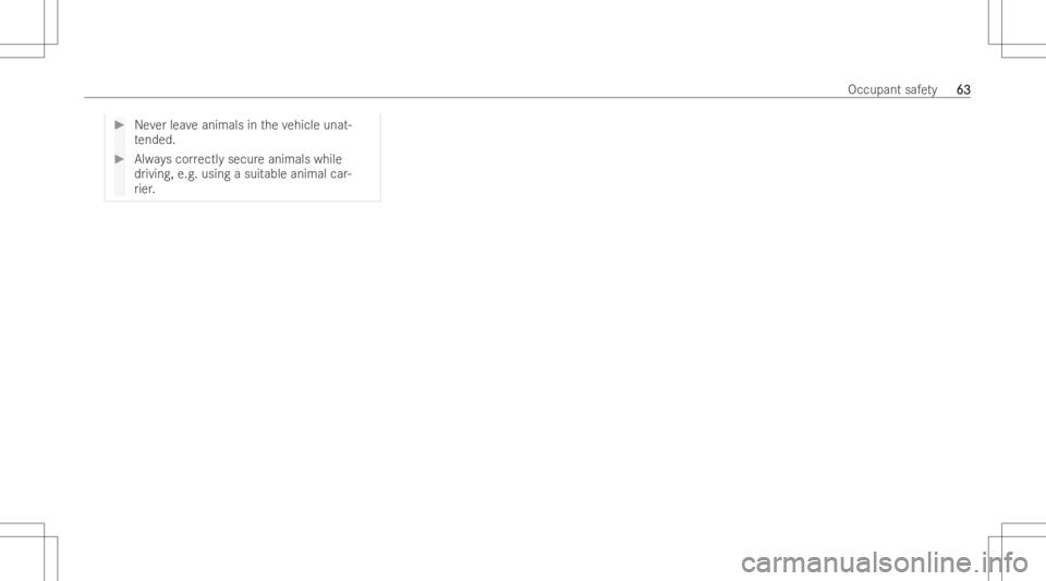 MERCEDES-BENZ E CLASS 2022  Owners Manual #
Neverlea veanim alsintheve hicle unat-
te nded . #
Alwayscor rectl ysecur eanimals while
dr ivi ng ,e.g .using asuit able animal car-
ri er . Occupant
safety
63 63 