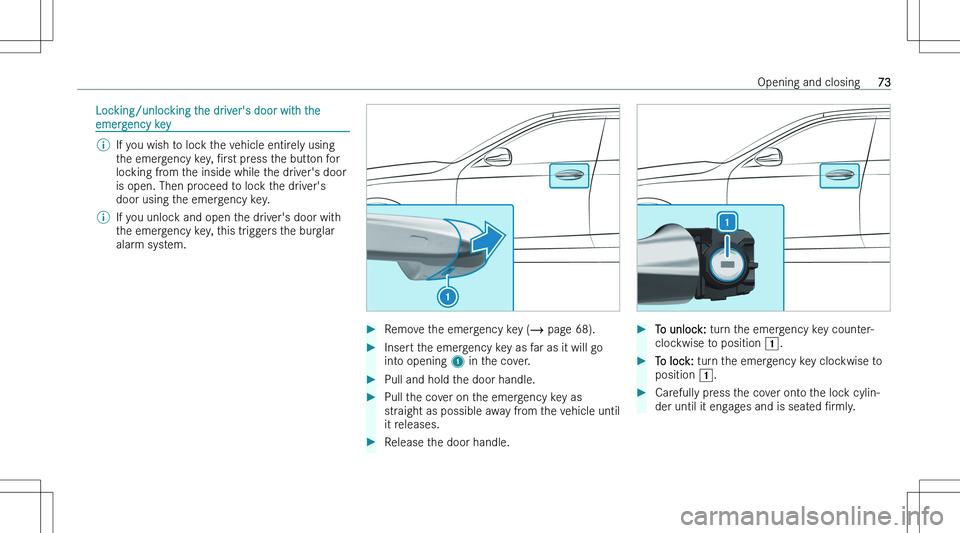 MERCEDES-BENZ E CLASS 2023  Owners Manual �L�o�c�k�i�n�g�/�u�n�l�o�c�k�i�n�g� �t�h�e� �d�r�i�v�e�r�\b�s� �d�o�o�r� �w�i�t�h� �t�h�e
�e�m�e�r�g�e�n�c�y� �k�e�y�\b�I�f� �y�o�u� �w�i�s�h� �t�o� �l�o�c�k� �t�h�e� �v�e�h�i�c�l�e� �e�n�t�i�r�e�l�y�