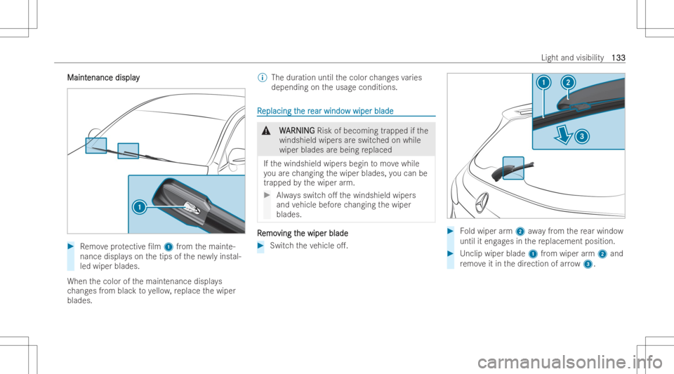 MERCEDES-BENZ EQB 2023 Owners Manual MaintMaint
enanc edis pla y enanc
edis pla y #
Remo veprotectiv e/lm 1from themaint e-
nance displayson thetips ofthene wly instal-
led wiper blades.
When thecolor ofthemaint enance displays
ch ang e MERCEDES-BENZ EQB 2023 Owners Manual MaintMaint
enanc edis pla y enanc
edis pla y #
Remo veprotectiv e/lm 1from themaint e-
nance displayson thetips ofthene wly instal-
led wiper blades.
When thecolor ofthemaint enance displays
ch ang e