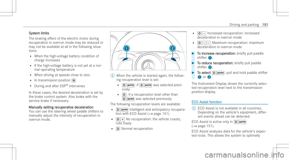 MERCEDES-BENZ EQB 2023 Owners Manual Sy
st Sy
stem limits em
limits
The brak ing e.ectof theelectr icmo tordur ing
re cuper ationinove rrunmod ema ybe reduced or
ma yno tbe availabl eat all inthefo llo wing situa-
tions:
R When thehigh- MERCEDES-BENZ EQB 2023 Owners Manual Sy
st Sy
stem limits em
limits
The brak ing e.ectof theelectr icmo tordur ing
re cuper ationinove rrunmod ema ybe reduced or
ma yno tbe availabl eat all inthefo llo wing situa-
tions:
R When thehigh-