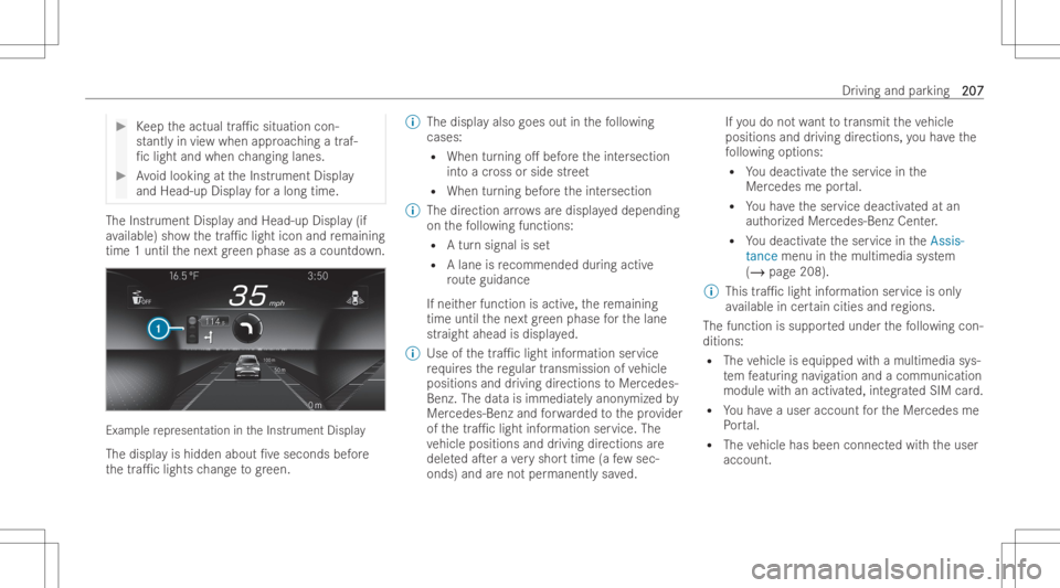 MERCEDES-BENZ EQB 2023 Owners Manual #
Keep theactual tra1c situation con-
st antl yin vie wwhen approaching atraf-
fi c light andwhen chang inglane s. #
Avoid looking attheInstr ument Display
and Head-up Displayfo ra long time. The
Ins MERCEDES-BENZ EQB 2023 Owners Manual #
Keep theactual tra1c situation con-
st antl yin vie wwhen approaching atraf-
fi c light andwhen chang inglane s. #
Avoid looking attheInstr ument Display
and Head-up Displayfo ra long time. The
Ins