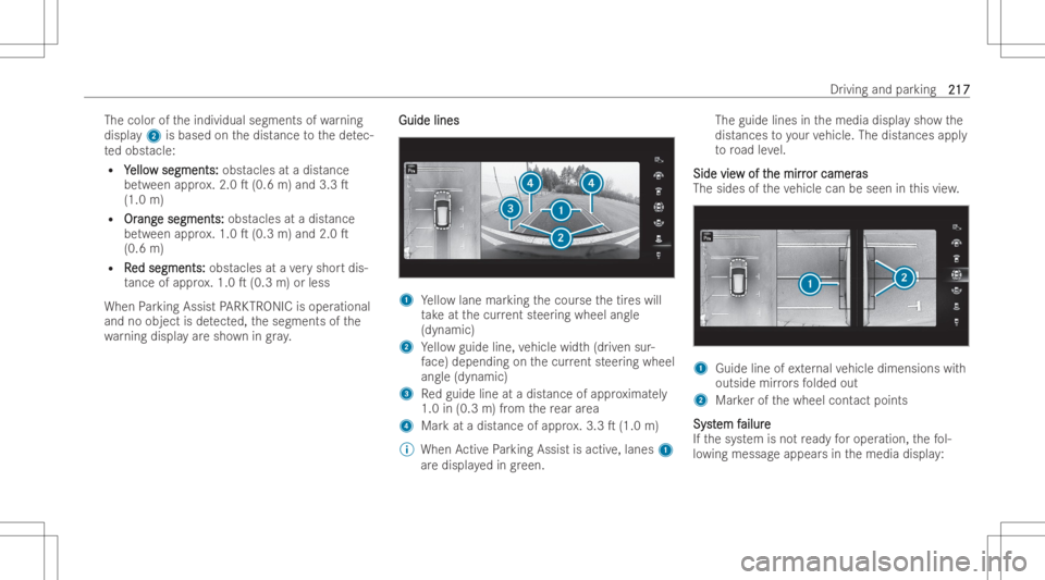 MERCEDES-BENZ EQB 2023 Owners Manual The
coloroftheindividual segments ofwa rning
displa y2 isbased onthedist ance tothede tec-
te dobst acle:
R Y Y
ello ello
wsegments: w
segments: obstacles atadist ance
be tween appr ox.2.0 T(0.6 m)an MERCEDES-BENZ EQB 2023 Owners Manual The
coloroftheindividual segments ofwa rning
displa y2 isbased onthedist ance tothede tec-
te dobst acle:
R Y Y
ello ello
wsegments: w
segments: obstacles atadist ance
be tween appr ox.2.0 T(0.6 m)an