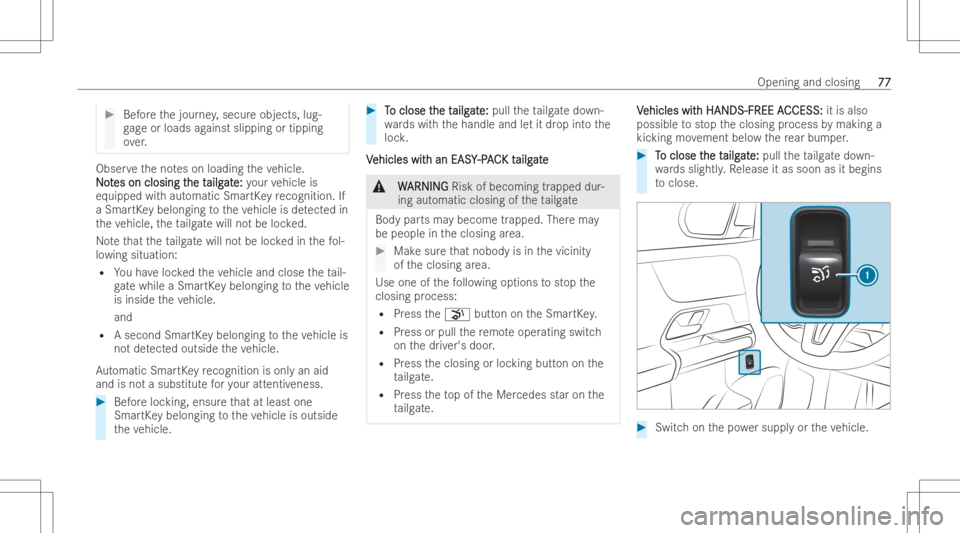 MERCEDES-BENZ EQB 2023 Owners Manual #
Beforeth ejour ney,secur eobj ects, lug-
ga ge orloads agains tslipping ortipping
ove r. Obser
vetheno teson loadin gth eve hicle.
N No o
t t
es on closin gt es
on closin gthe t he
tailg ailg
at at
MERCEDES-BENZ EQB 2023 Owners Manual #
Beforeth ejour ney,secur eobj ects, lug-
ga ge orloads agains tslipping ortipping
ove r. Obser
vetheno teson loadin gth eve hicle.
N No o
t t
es on closin gt es
on closin gthe t he
tailg ailg
at at