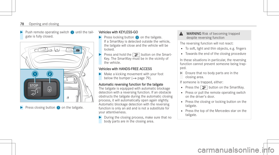 MERCEDES-BENZ EQB 2023 Owners Manual #
Push remo teoper ating switch1 until theta il-
ga te isfull yclosed. #
Press closing button1 ontheta ilg ate. V V
ehicles wit ehicles
withKEYLESS- GO h
KEYLESS- GO #
Press locking button2 ontheta il MERCEDES-BENZ EQB 2023 Owners Manual #
Push remo teoper ating switch1 until theta il-
ga te isfull yclosed. #
Press closing button1 ontheta ilg ate. V V
ehicles wit ehicles
withKEYLESS- GO h
KEYLESS- GO #
Press locking button2 ontheta il