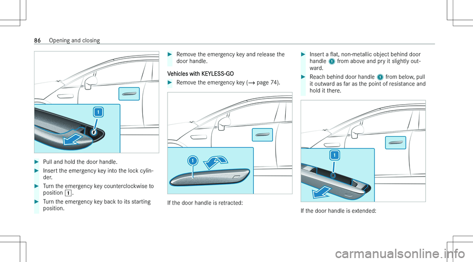 MERCEDES-BENZ EQE 2023  Owners Manual ��P�u�l�l� �a�n�d� �h�o�l�d� �t�h�e� �d�o�o�r� �h�a�n�d�l�e�.��I�n�s�e�r�t� �t�h�e� �e�m�e�r�g�e�n�c�y� �k�e�y� �i�n�t�o� �t�h�e� �l�o�c�k� �c�y�l�i�n�-
�d�e�r�.��T�u�r�n� �t�h�e� �e�m�e�r�g�e�n�c�