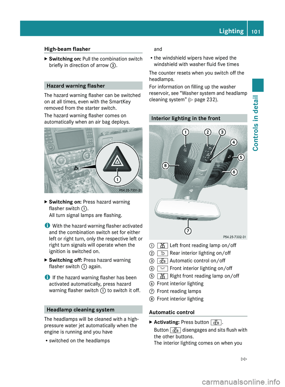MERCEDES-BENZ GL 2010 Owners Manual High-beam flasher XSwitching on: Pull the combination switch
briefly in direction of arrow =.
Hazard warning flasher
The hazard warning flasher can be switched
on at all times, even with the SmartKey
MERCEDES-BENZ GL 2010 Owners Manual High-beam flasher XSwitching on: Pull the combination switch
briefly in direction of arrow =.
Hazard warning flasher
The hazard warning flasher can be switched
on at all times, even with the SmartKey