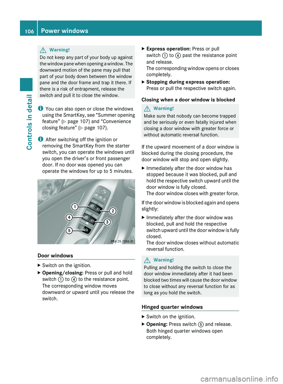 MERCEDES-BENZ GL 2010 Owners Manual GWarning!
Do not keep any part of your body up against
the window pane when opening a window. The
downward motion of the pane may pull that
part of your body down between the window
pane and the door MERCEDES-BENZ GL 2010 Owners Manual GWarning!
Do not keep any part of your body up against
the window pane when opening a window. The
downward motion of the pane may pull that
part of your body down between the window
pane and the door