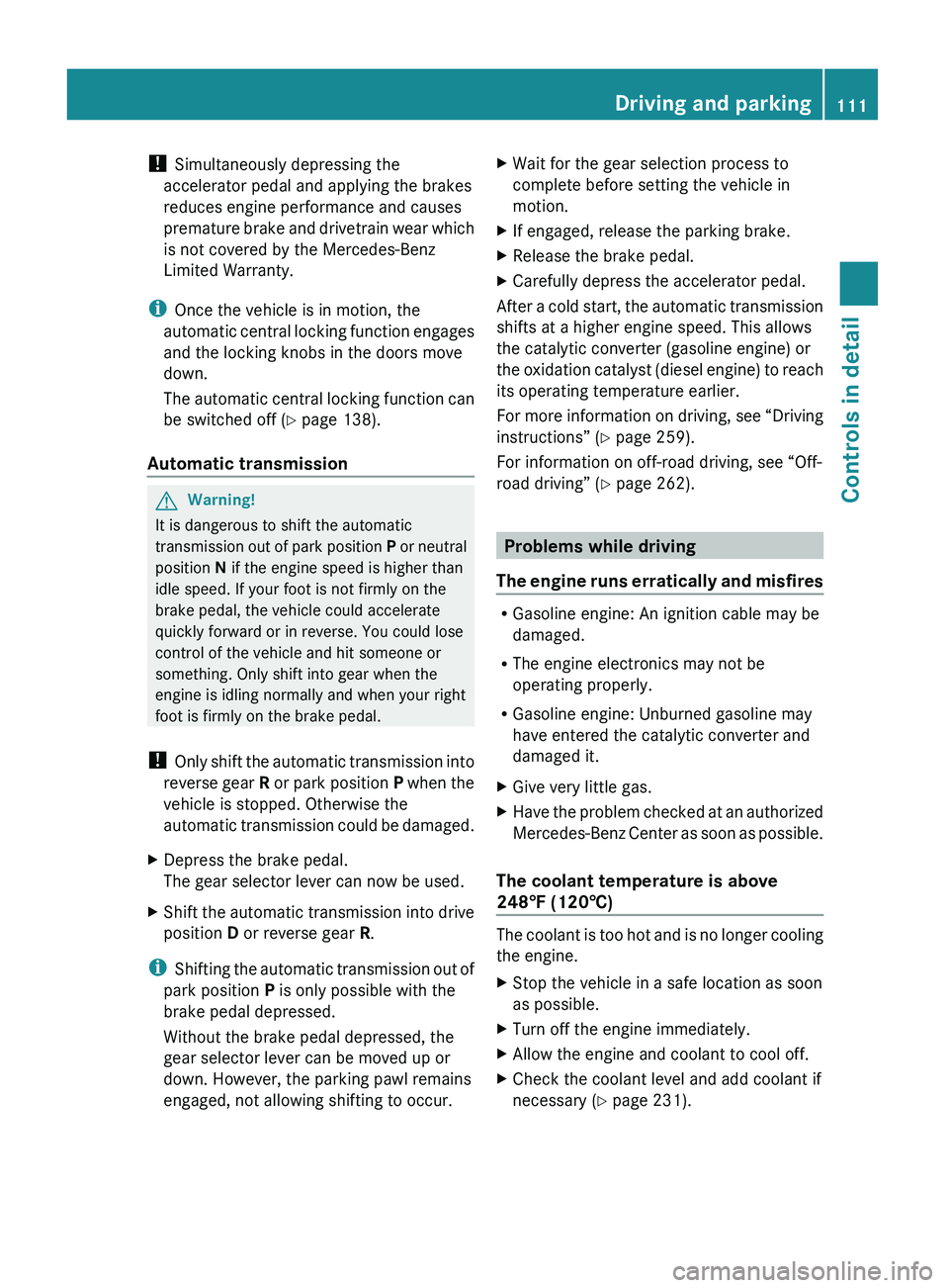 MERCEDES-BENZ GL 2010 Owners Manual ! Simultaneously depressing the
accelerator pedal and applying the brakes
reduces engine performance and causes
premature brake and drivetrain wear which
is not covered by the Mercedes-Benz
Limited Wa MERCEDES-BENZ GL 2010 Owners Manual ! Simultaneously depressing the
accelerator pedal and applying the brakes
reduces engine performance and causes
premature brake and drivetrain wear which
is not covered by the Mercedes-Benz
Limited Wa