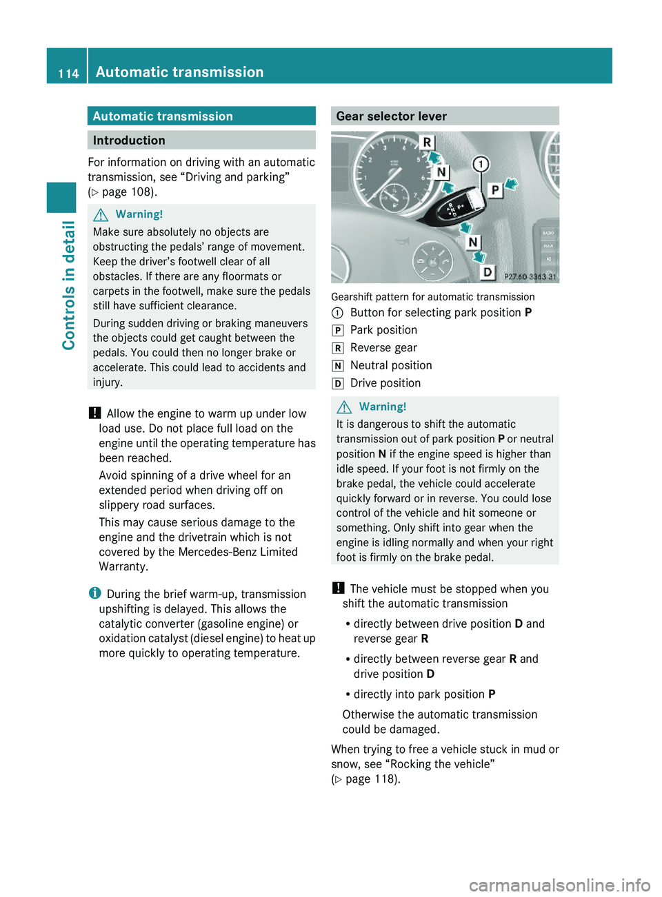 MERCEDES-BENZ GL 2010 Owners Manual Automatic transmission
Introduction
For information on driving with an automatic
transmission, see “Driving and parking”
(Y page 108).
GWarning!
Make sure absolutely no objects are
obstructing the MERCEDES-BENZ GL 2010 Owners Manual Automatic transmission
Introduction
For information on driving with an automatic
transmission, see “Driving and parking”
(Y page 108).
GWarning!
Make sure absolutely no objects are
obstructing the