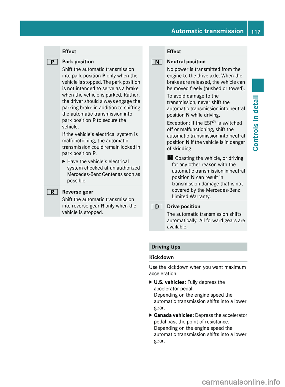 MERCEDES-BENZ GL 2010 Owners Manual EffectBPark position
Shift the automatic transmission
into park position P only when the
vehicle is stopped. The park position
is not intended to serve as a brake
when the vehicle is parked. Rather,
MERCEDES-BENZ GL 2010 Owners Manual EffectBPark position
Shift the automatic transmission
into park position P only when the
vehicle is stopped. The park position
is not intended to serve as a brake
when the vehicle is parked. Rather,