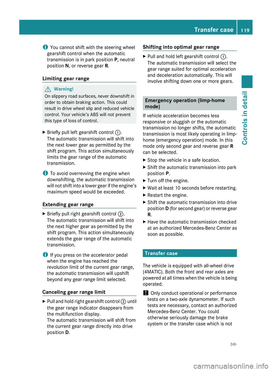 MERCEDES-BENZ GL 2010 Owners Manual iYou cannot shift with the steering wheel
gearshift control when the automatic
transmission is in park position P, neutral
position N, or reverse gear R.
Limiting gear range GWarning!
On slippery r MERCEDES-BENZ GL 2010 Owners Manual iYou cannot shift with the steering wheel
gearshift control when the automatic
transmission is in park position P, neutral
position N, or reverse gear R.
Limiting gear range GWarning!
On slippery r