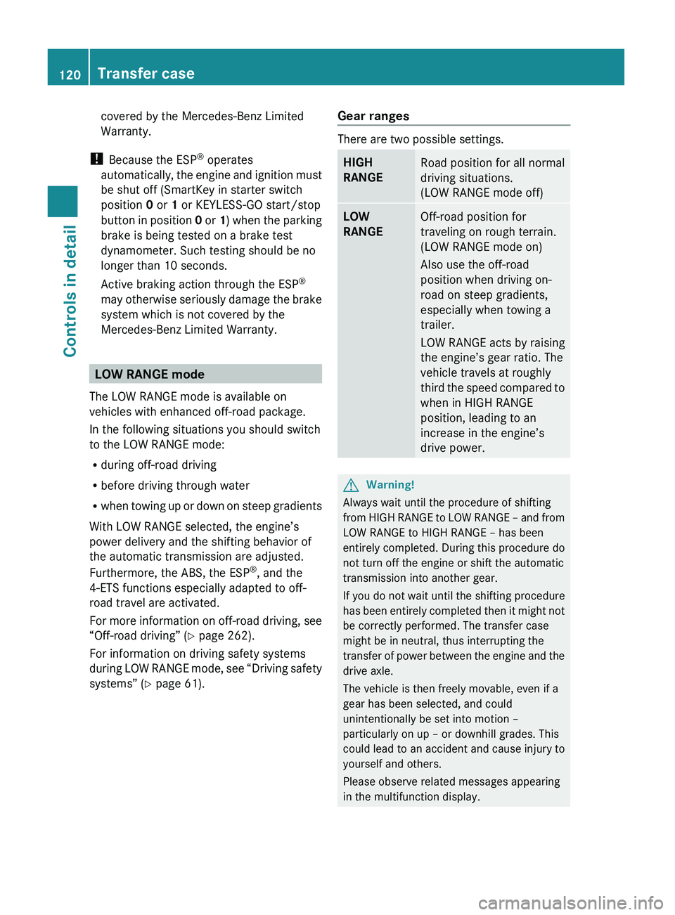 MERCEDES-BENZ GL 2010 Owners Manual covered by the Mercedes-Benz Limited
Warranty.
! Because the ESP ®
operates
automatically, the engine and ignition must
be shut off (SmartKey in starter switch
position 0 or 1 or KEYLESS-GO start MERCEDES-BENZ GL 2010 Owners Manual covered by the Mercedes-Benz Limited
Warranty.
! Because the ESP ®
operates
automatically, the engine and ignition must
be shut off (SmartKey in starter switch
position 0 or 1 or KEYLESS-GO start