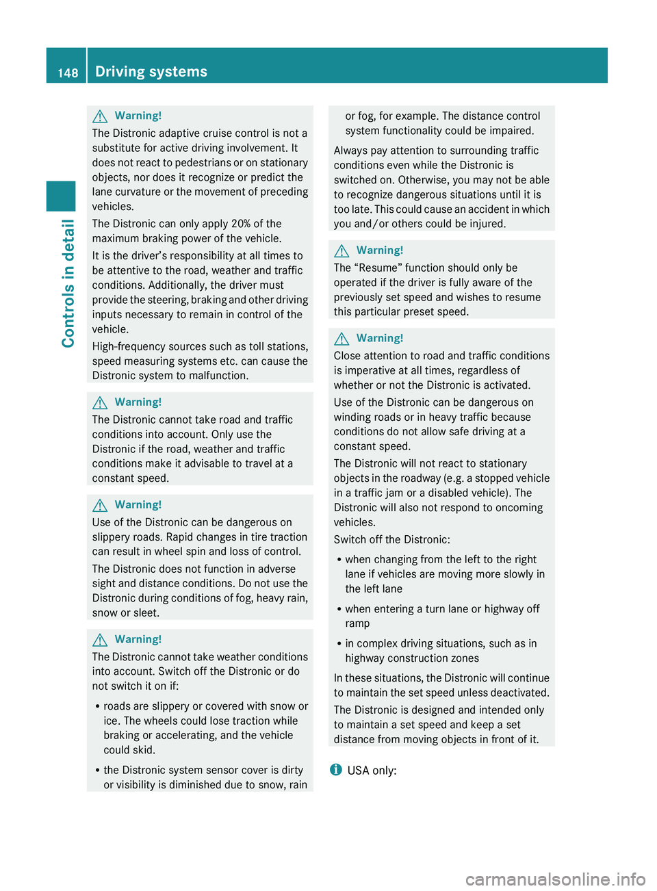 MERCEDES-BENZ GL 2010 Owners Manual GWarning!
The Distronic adaptive cruise control is not a
substitute for active driving involvement. It
does not react to pedestrians or on stationary
objects, nor does it recognize or predict the
lane MERCEDES-BENZ GL 2010 Owners Manual GWarning!
The Distronic adaptive cruise control is not a
substitute for active driving involvement. It
does not react to pedestrians or on stationary
objects, nor does it recognize or predict the
lane